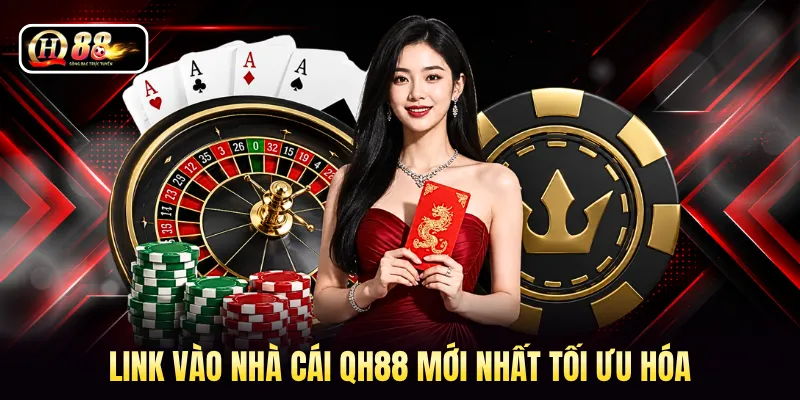 Link vào nhà cái QH88 mới nhất tối ưu hóa